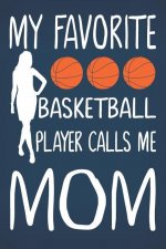 My Favorite Basketball Player Calls Me Mom: Basketball Journal for Girls and Teen Girls, Basketball Journal for Seniors, Basketball Mom Life Gifts for