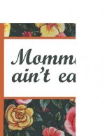 Flower Bloom: Mommin Aint Easy Mom Watercolor Rose Flower Bloom Vintage Foral Composition Notebook College Students Wide Ruled Line