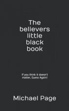 The Believers Little Black Book: If You Think It Doesn't Matter, Guess Again!