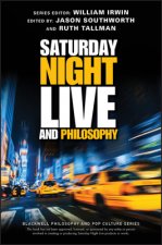Saturday Night Live and Philosophy - Deep Thoughts Through the Decades