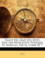 Traité De L'Âme Des B?tes, Avec Des Réflexions Phisiques Et Morales, Par M. L'Abbé M***.