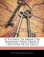 Le Vicomte De Barjac: Ou Mémoires Pour Servir ? L'Histoire De Ce Si?cle