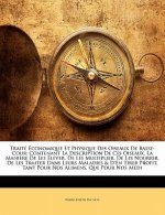 Traité Économique Et Physique Des Oiseaux De Basse-Cour: Contenant La Description De Ces Oiseaux, La Mani?re De Les Élever, De Les Multiplier, De Les