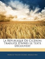 La République De Cicéron: Traduite D'Apr?s Le Texte Découvert