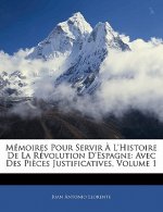 Mémoires Pour Servir ? L'histoire De La Révolution D'espagne: Avec Des Pi?ces Justificatives, Volume 1
