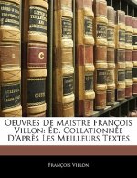 Oeuvres De Maistre François Villon: Éd. Collationnée D'apr?s Les Meilleurs Textes