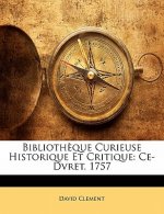 Biblioth?que Curieuse Historique Et Critique: Ce-Dvret. 1757