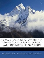 Le Manuscrit De Sainte-Hél?ne, Publié Pour La Premi?re Fois Avec Des Notes De Napoléon