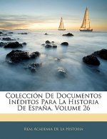 Colección De Documentos Inéditos Para La Historia De Espa?a, Volume 26