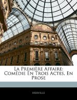 La Premi?re Affaire: Comédie En Trois Actes, En Prose
