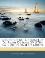 Chronique De La Régence Et Du R?gne De Louis XV (1718-1763): Ou, Journal De Barbier