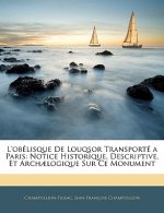 L'obélisque De Louqsor Transporté a Paris: Notice Historique, Descriptive, Et Arch?logique Sur Ce Monument