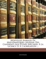 Nouvelles Annales De Mathématiques: Journal Des Candidats Aux Écoles Spéciales, ? La Licence Et ? L'agrégation ...