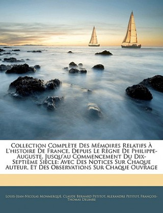 Collection Compl?te Des Mémoires Relatifs ? L'histoire De France, Depuis Le R?gne De Philippe-Auguste, Jusqu'au Commencement Du Dix-Septi?me Si?cle: A