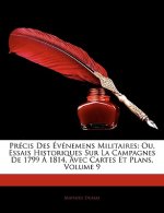 Précis Des Événemens Militaires: Ou, Essais Historiques Sur La Campagnes De 1799 ? 1814, Avec Cartes Et Plans, Volume 9