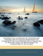 Rapports ? M. Le Ministre De L'instruction Publique Sur Les Anciens Monuments De L'histoire Et De La Littérature De La France Qui Se Trouvent Dans Les