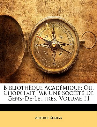 Biblioth?que Académique; Ou, Choix Fait Par Une Société De Gens-De-Lettres, Volume 11