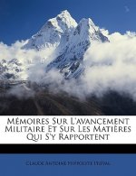 Mémoires Sur L'avancement Militaire Et Sur Les Mati?res Qui S'y Rapportent