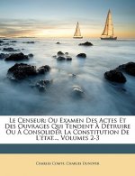 Le Censeur: Ou Examen Des Actes Et Des Ouvrages Qui Tendent ? Détruire Ou ? Consolider La Constitution De L'état..., Volumes 2-3