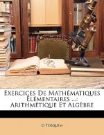 Exercices De Mathématiques Élémentaires ...: Arithmétique Et Alg?bre