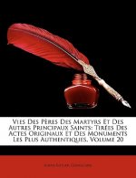 Vies Des P?res Des Martyrs Et Des Autres Principaux Saints: Tirées Des Actes Originaux Et Des Monuments Les Plus Authentiques, Volume 20