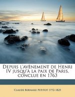 Depuis l'av?nement de Henri IV jusqu'? la paix de Paris, conclue en 1763 Volume 20