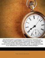 Dictionnaire classique des sciences naturelles : présentant la définition, l'analyse et l'histoire de tous les ?tres qui composent les trois r?gnes, l