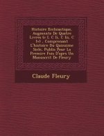 Histoire Eccl�siastique, Augment�e De Quatre Livres (c I, C Ii, C Iii, C Iv), Comprenant L'histoire Du Quinzi�me Si�cle, P