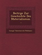 Beitr�ge Zur Geschichte Des Materialismus...