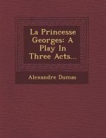 La Princesse Georges: A Play in Three Acts...