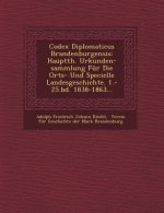 Codex Diplomaticus Brandenburgensis: Hauptth. Urkunden-Sammlung Fur Die Orts- Und Specielle Landesgeschichte. 1.-25.Bd. 1838-1863...