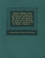 Histoire Moderne Des Chinois, Des Japonnois, Des Indiens, Des Persans, Des Turcs, Des Russiens, &C: Pour Servir de Suite A L'Histoire Ancienne de M. R