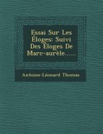 Essai Sur Les Eloges: Suivi Des Eloges de Marc-Aurele......