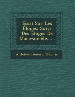 Essai Sur Les Eloges: Suivi Des Eloges de Marc-Aurele......