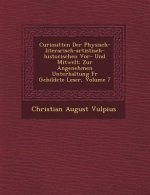 Curiosit�ten Der Physisch-literarisch-artistisch-historischen Vor- Und Mitwelt: Zur Angenehmen Unterhaltung F�r Gebildete Leser, Volume