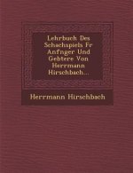 Lehrbuch Des Schachspiels F R Anf Nger Und GE Btere Von Herrmann Hirschbach...