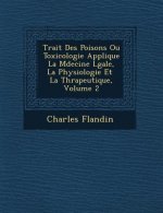 Trait� Des Poisons Ou Toxicologie Appliqu�e � La M�decine L�gale, � La Physiologie Et � La Th�