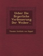 Ueber Die B Rgerliche Verbesserung Der Weiber...