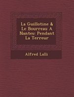 La Guillotine & Le Bourreau a Nantes: Pendant La Terreur