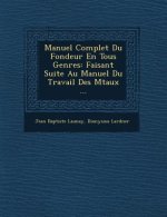 Manuel Complet Du Fondeur En Tous Genres: Faisant Suite Au Manuel Du Travail Des M Taux ...