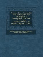 Versuch Einer Geschichte Der Fortschritte Der Philosophie in Deutschland Vom Ende Des Vorigen Jahrhunderts Bis Auf Gegenw Rtige Zeit, Part 1