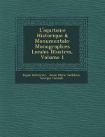 L'Aquitaine Historique & Monumentale: Monographies Locales Illustr Es, Volume 1