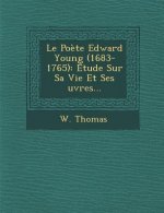 Le Po?te Edward Young (1683-1765): Étude Sur Sa Vie Et Ses œuvres...