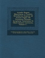 Annales Regum Mauritaniae a Condito Idrisidarum Imperio Ad Annum Fugae 726: Versionem Latinam, Scripturae Varietatem Et Observationes Continens, Volum
