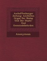 Aschaffenburger Zeitung: Amtliches Organ Der Nsdap Und Der Staats- Und Gemeindebeh�rden
