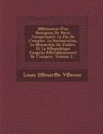 M Emoires D'Un Bourgeois de Paris: Comprenant: La Fin de L'Empire, La Restauration, La Monarchie de Juillet, Et La R Epublique Jusqu'au R Etablissemen