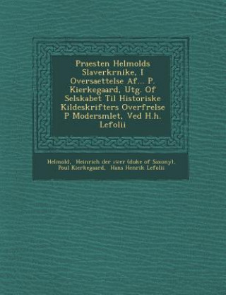 Praesten Helmolds Slaverkr Nike, I Oversaettelse AF... P. Kierkegaard, Utg. of Selskabet Til Historiske Kildeskrifters Overf Relse P Modersm Let, Ved