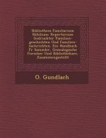 Bibliotheca Familiarium Nibilium: Repertorium Gedruckter Familien-Geschichten Und Familien-Nachrichten. Ein Handbuch F R Sammler, Genealogische Forsch