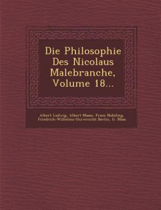 Die Philosophie Des Nicolaus Malebranche, Volume 18...