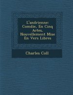 L'Andrienne: Com Die, En Cinq Actes, Nouvellement Mise En Vers Libres